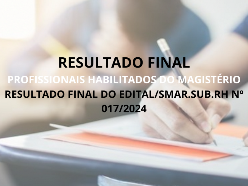 RESULTADO FINAL DO EDITAL/SMAR.SUB.RH Nº 017/2024