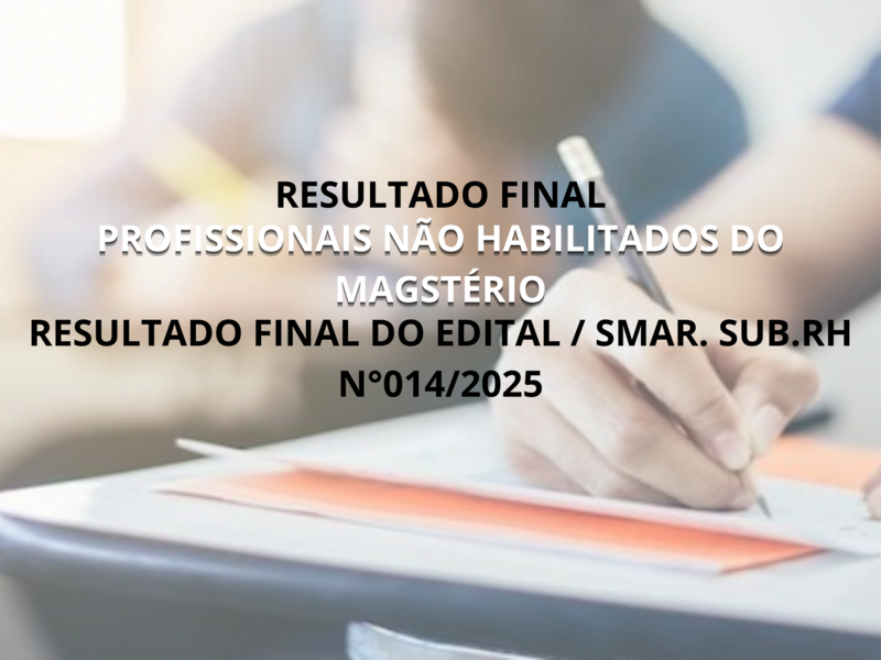 RESULTADO FINAL DO EDITAL /SMAR.SUB.RH N° 014/2025