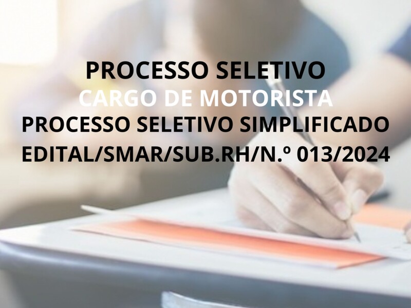 PROCESSO SELETIVO SIMPLIFICADO EDITAL/SMAR/SUB.RH/N.º 013/2024