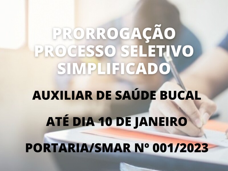 Prorrogação do Processo Seletivo Simplificado para Auxiliar de Saúde Bucal