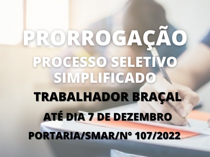 Prorrogação do Processo Seletivo Simplificado para Trabalhador Braçal