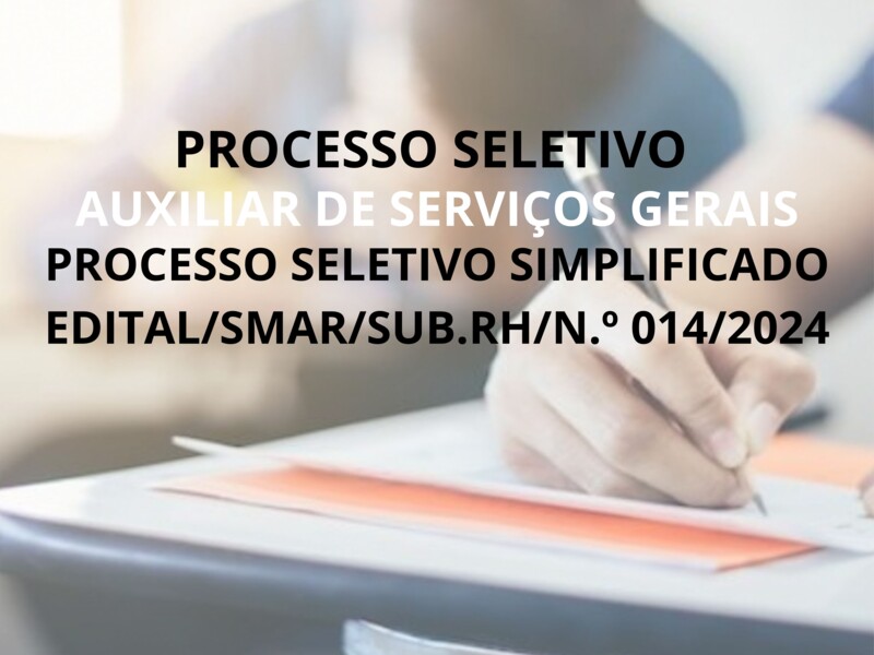 PROCESSO SELETIVO SIMPLIFICADO EDITAL/SMAR/SUB.RH/N.º 014/2024