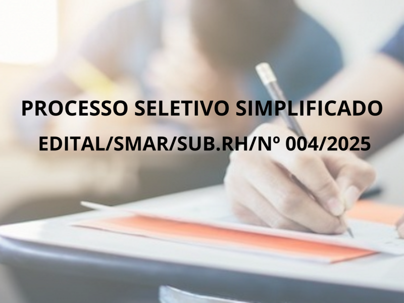 PROCESSO SELETIVO SIMPLIFICADO  EDITAL/SMAR/SUB.RH/Nº 004/2025