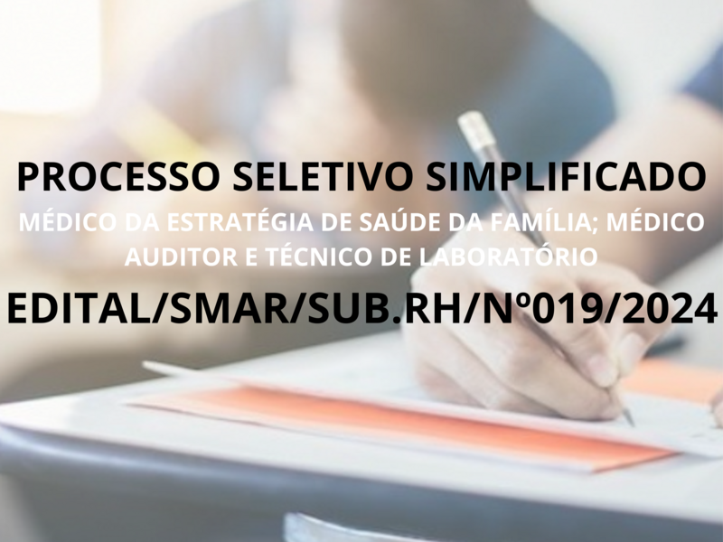 PROCESSO SELETIVO SIMPLIFICADO  EDITAL/SMAR/SUB.RH/Nº019/2024