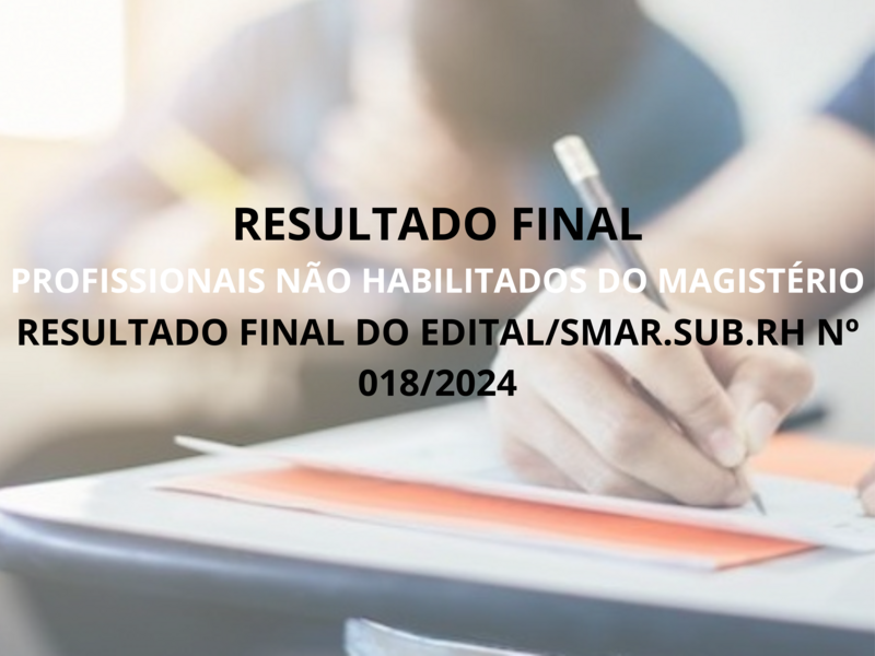 RESULTADO FINAL DO EDITAL/SMAR.SUB.RH Nº 018/2024