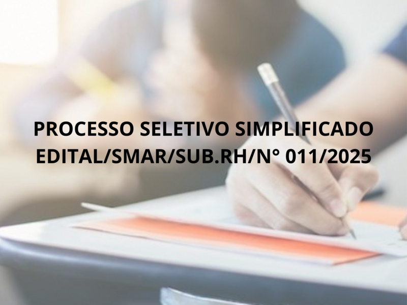 PROCESSO SELETIVO SIMPLIFICADO  EDITAL/SMAR/SUB.RH/Nº 011/2025