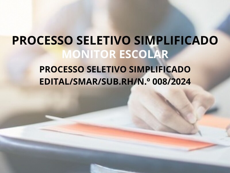 PROCESSO SELETIVO SIMPLIFICADO EDITAL/SMAR/SUB.RH 008/2024