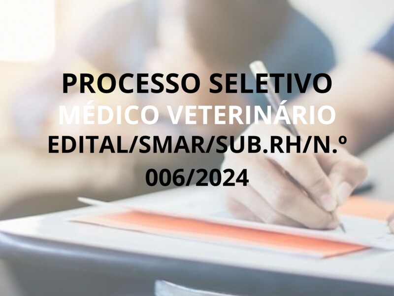 PROCESSO SELETIVO SIMPLIFICADO EDITAL/SMAR/SUB.RH/N.º 006/2024