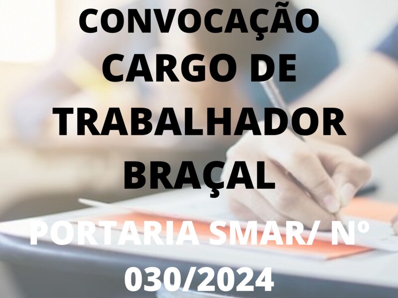 PORTARIA SMAR/SUB.RH/ Nº 030/2024  Cargo de Trabalhador Braçal