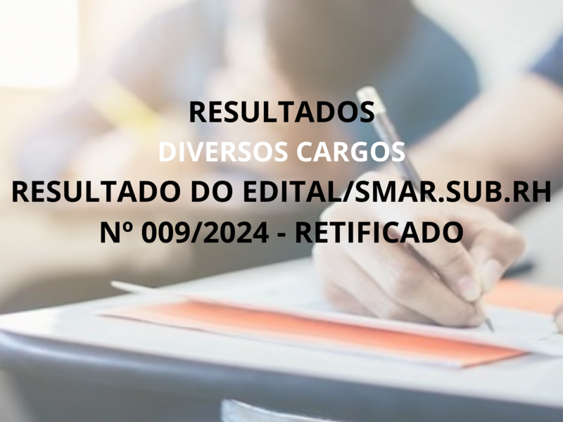 RESULTADO DO EDITAL/SMAR.SUB.RH Nº 009/2024 - RETIFICADO