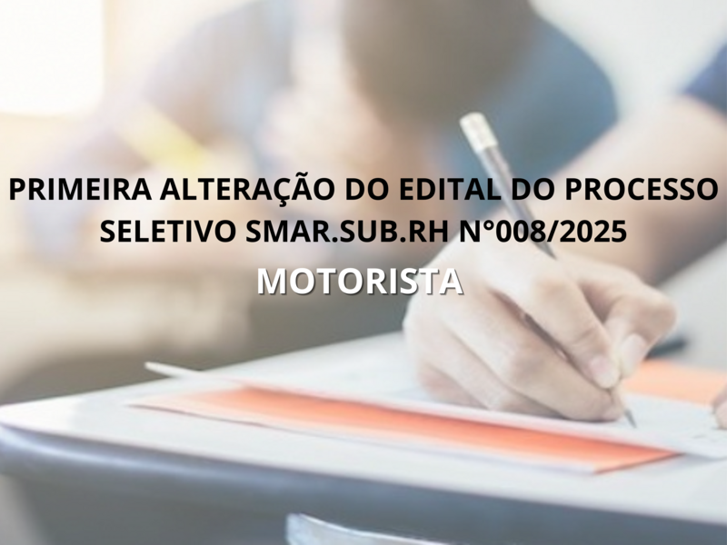PRIMEIRA ALTERAÇÃO DO EDITAL DO PROCESSO SELETIVO  Nº 008/2025