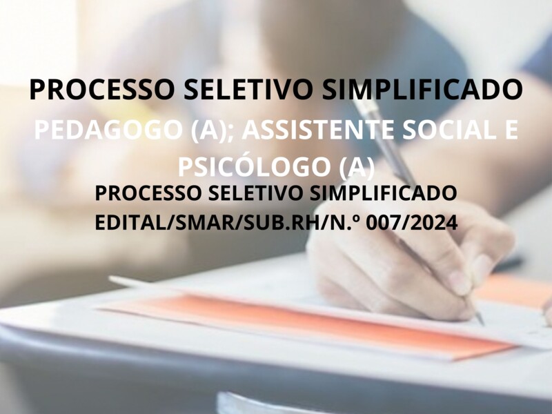 PROCESSO SELETIVO SIMPLIFICADO EDITAL/SMAR/SUB.RH/N.º 007/2024
