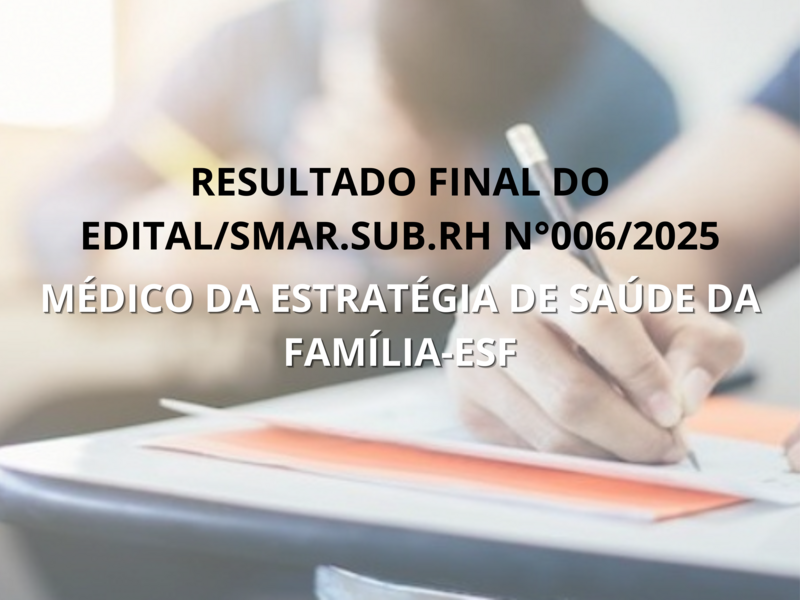 RESULTADO FINAL DO EDITAL/SMAR.SUB.RH Nº 006/2025