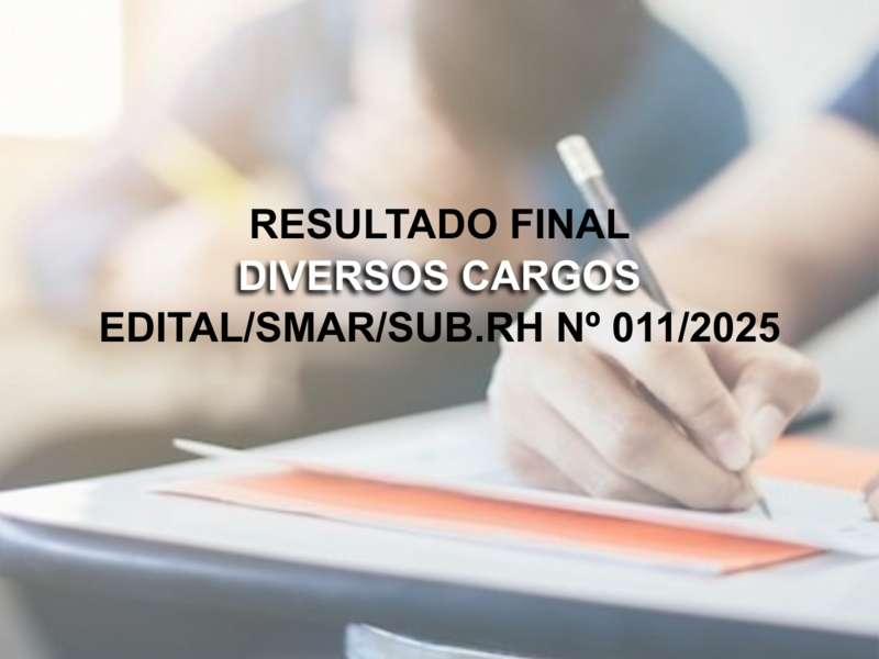 RESULTADO FINAL DO EDITAL/SMAR.SUB.RH N° 011/2025