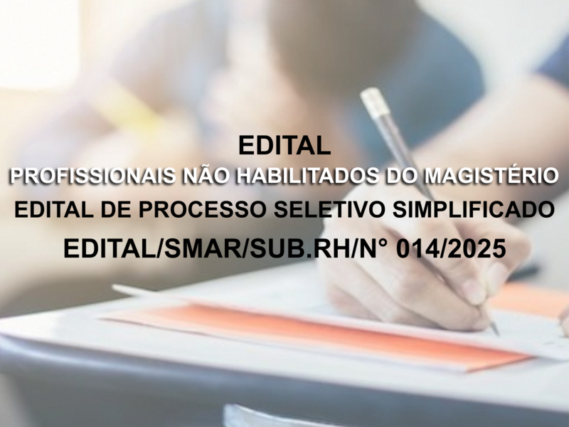 EDITAL DE PROCESSO SELETIVO SIMPLIFICADO EDITAL/SMAR/SUB.RH/N° 014/2025