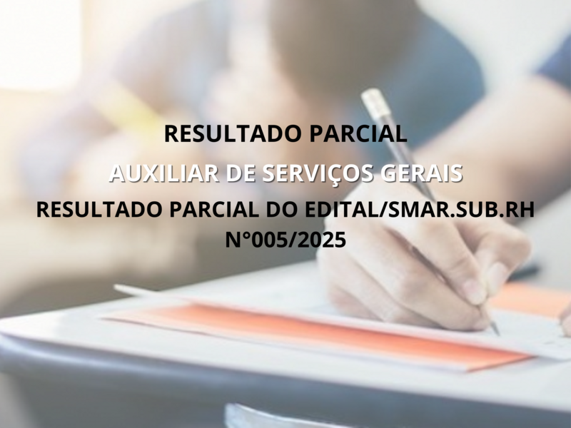 RESULTADO PARCIAL DO EDITAL-SMAR.SUB.RH N°005-2025-Auxiliar de Serviços de Gerais