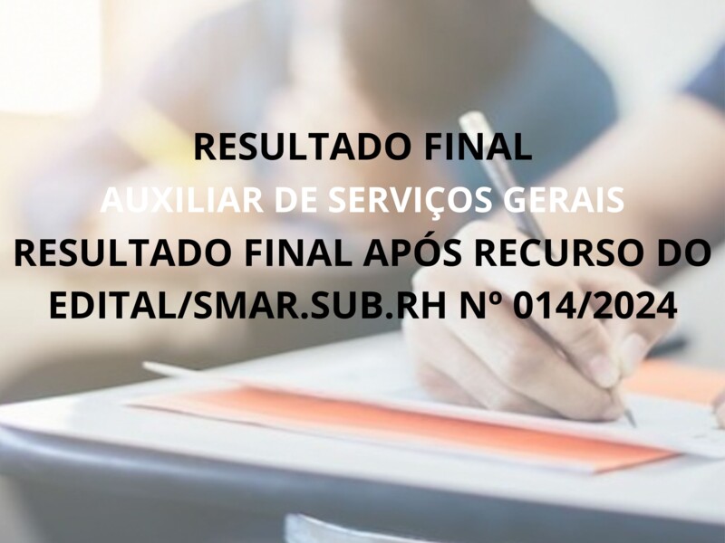 RESULTADO FINAL APÓS RECURSO DO EDITAL/SMAR.SUB.RH Nº 014/2024