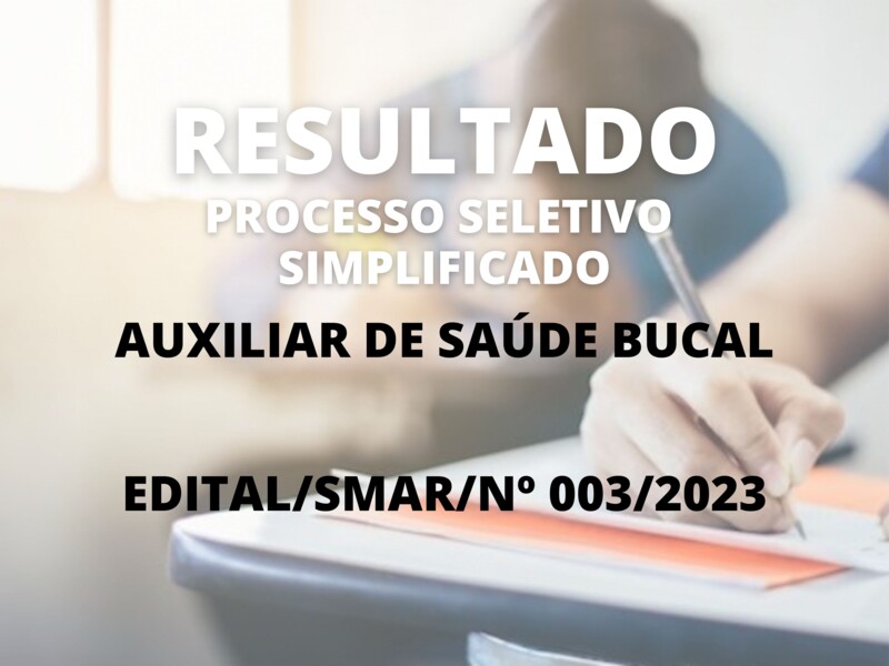 Resultado do Processo Seletivo Simplificado ao cargo de Auxiliar de Saúde Bucal