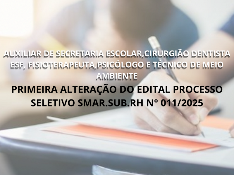 PRIMEIRA ALTERAÇÃO DO EDITAL DO PROCESSO SELETIVO  Nº 011/2025