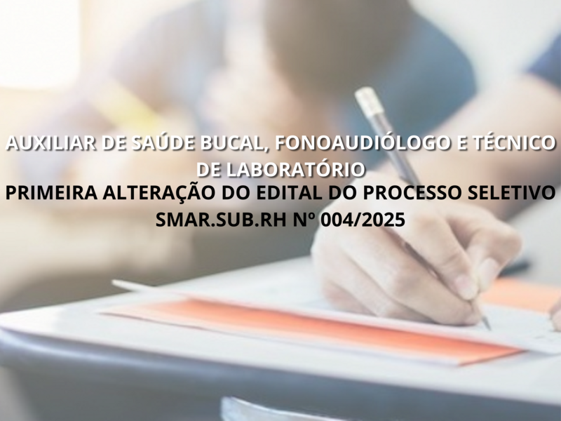 PRIMEIRA ALTERAÇÃO DO EDITAL DO PROCESSO SELETIVO SMAR.SUB.RH Nº 004/2025